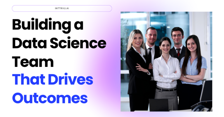 Building Data Science Team That Drives Outcomes